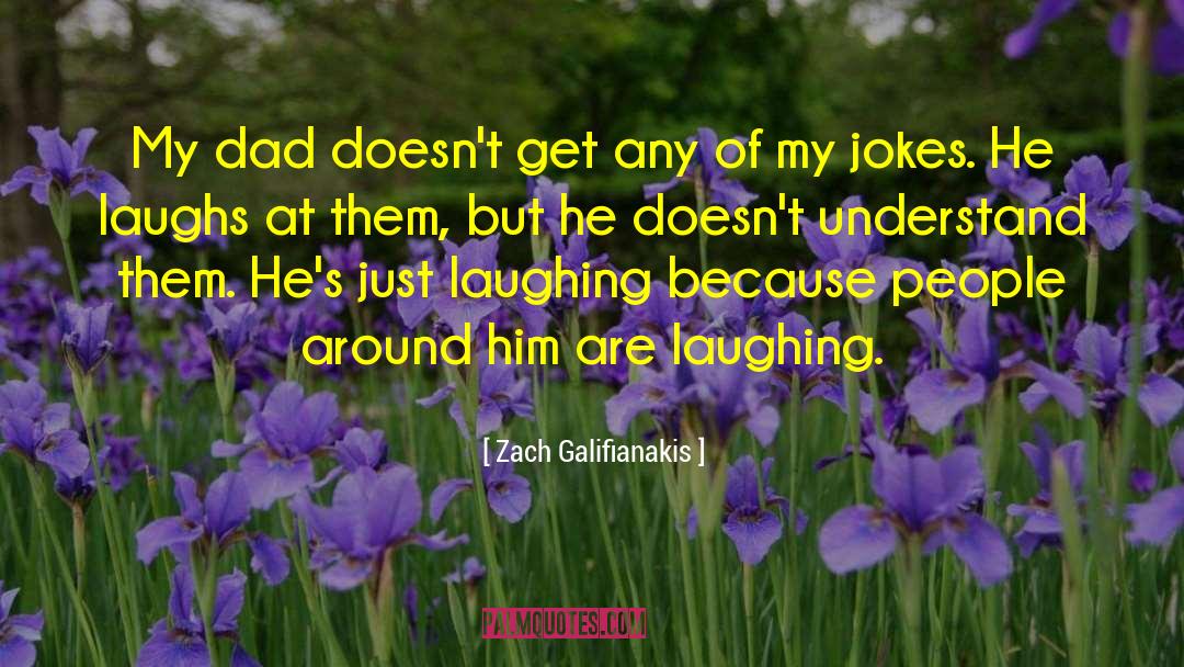 Treuer Laughs quotes by Zach Galifianakis