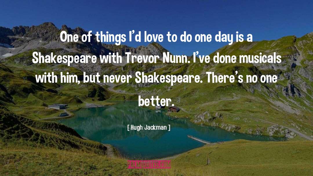 Trevor Nunn quotes by Hugh Jackman