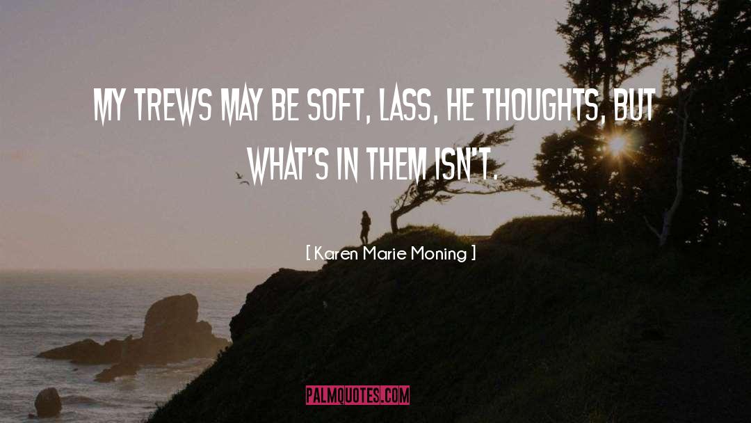 Trews quotes by Karen Marie Moning