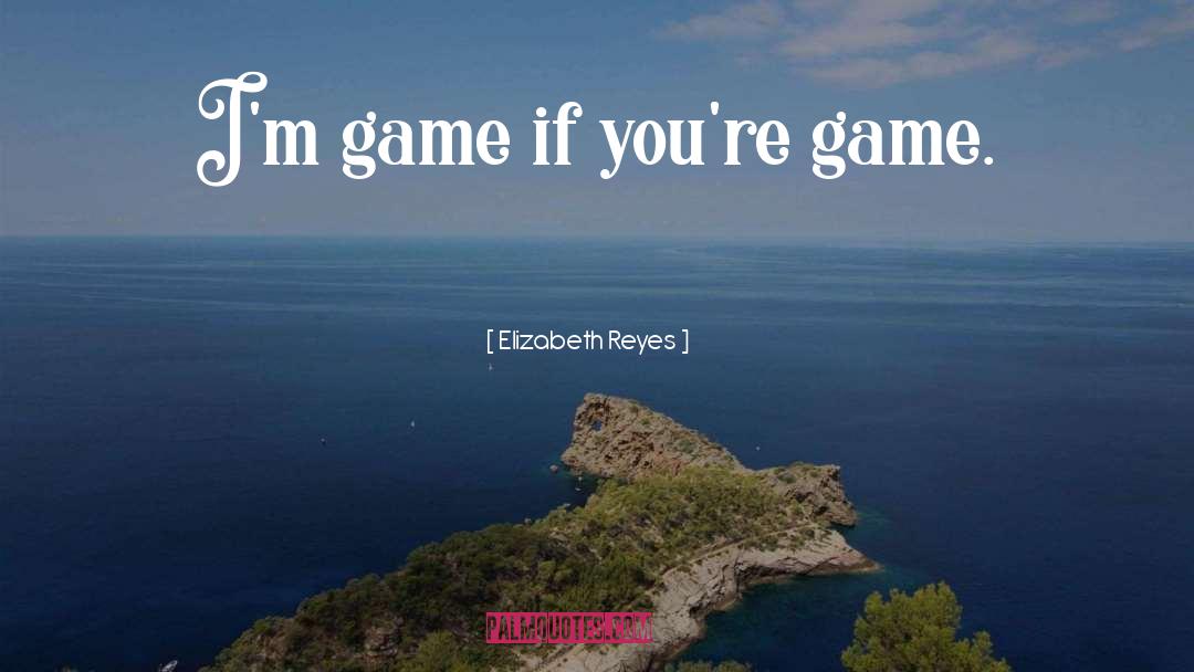 Tri Game quotes by Elizabeth Reyes