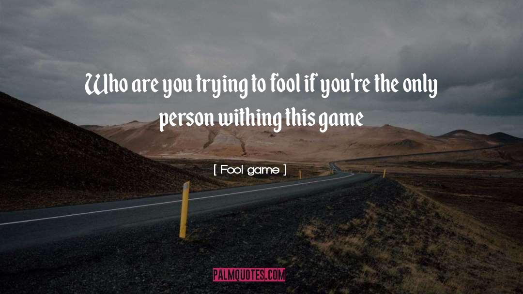 Tri Game quotes by Fool Game