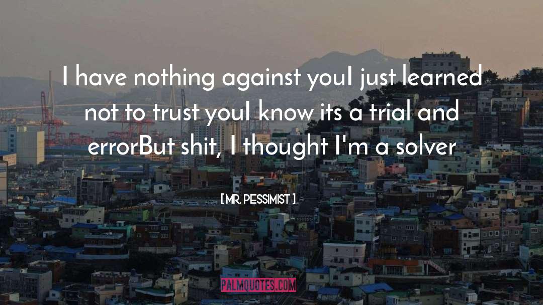 Trial And Error quotes by Mr. Pessimist