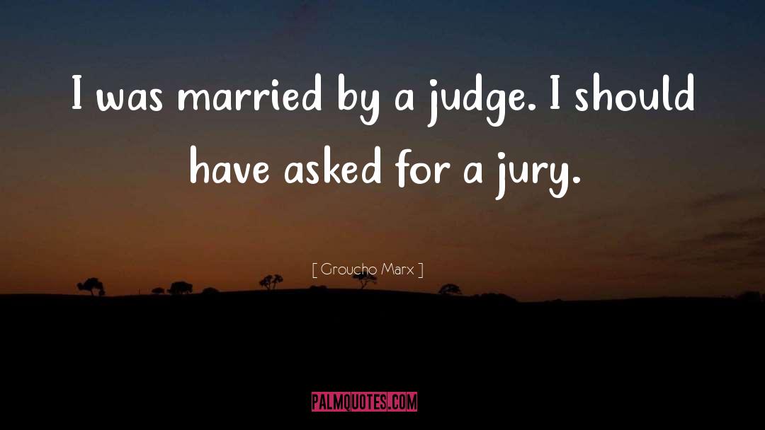 Trial By Jury quotes by Groucho Marx