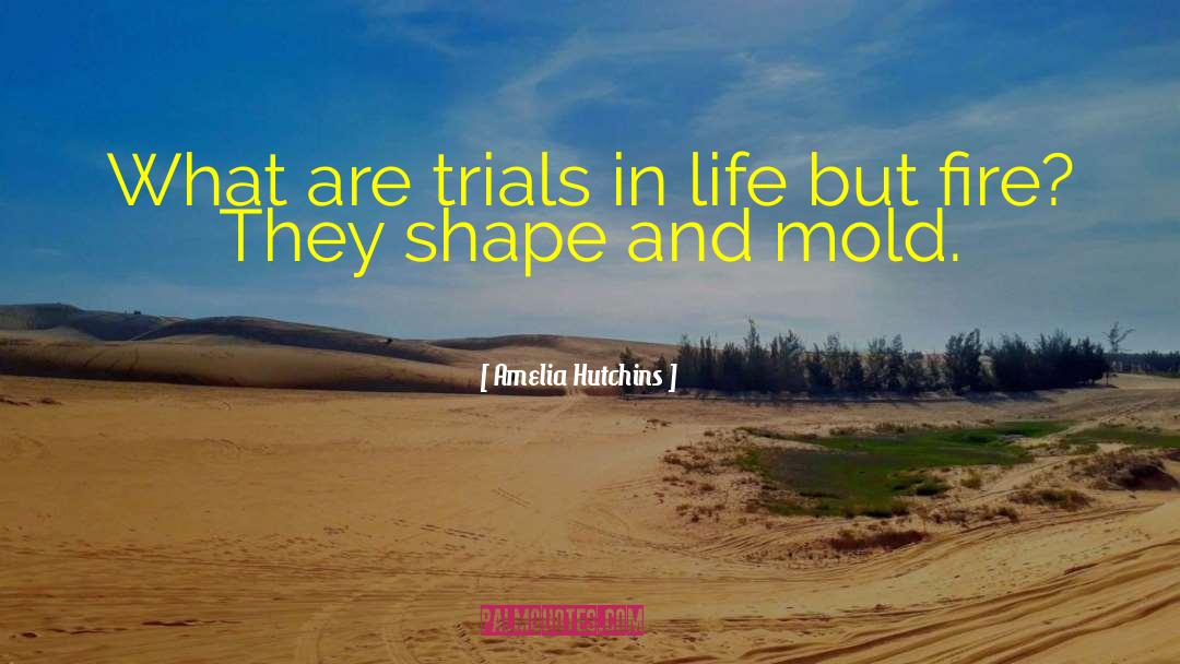 Trials And Testings quotes by Amelia Hutchins