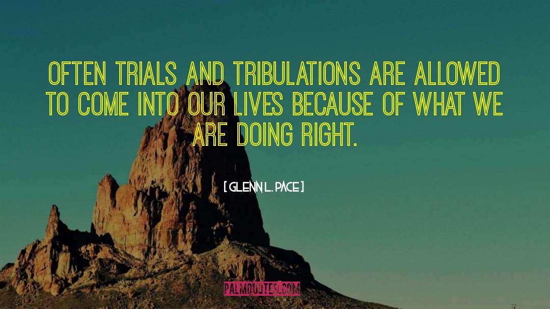 Trials And Tribulations quotes by Glenn L. Pace