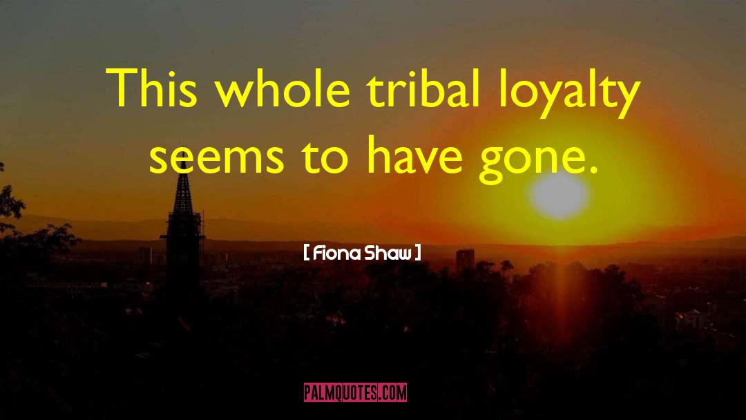 Tribal Wars quotes by Fiona Shaw