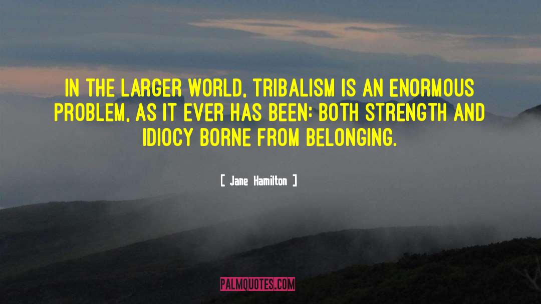 Tribalism quotes by Jane Hamilton