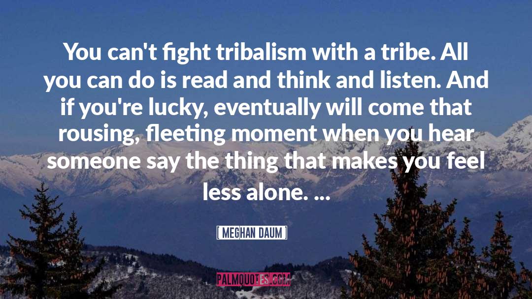 Tribalism quotes by Meghan Daum