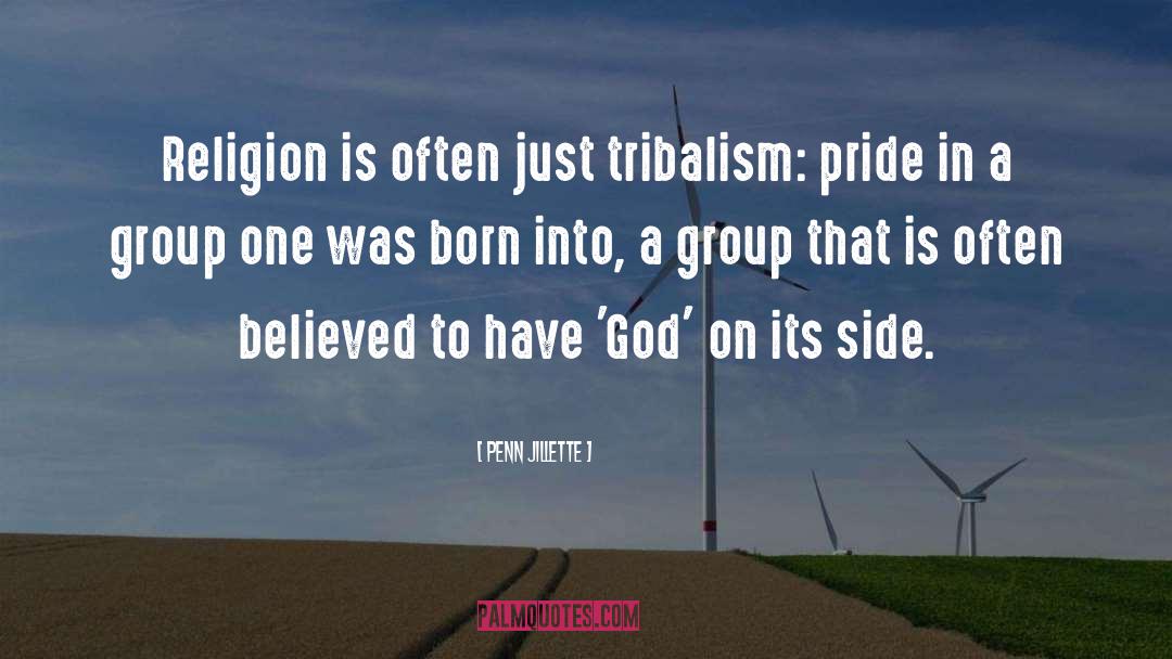 Tribalism quotes by Penn Jillette