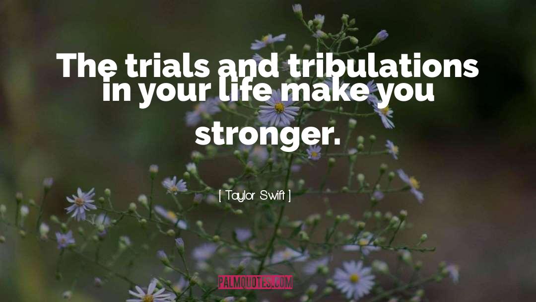 Tribulations quotes by Taylor Swift