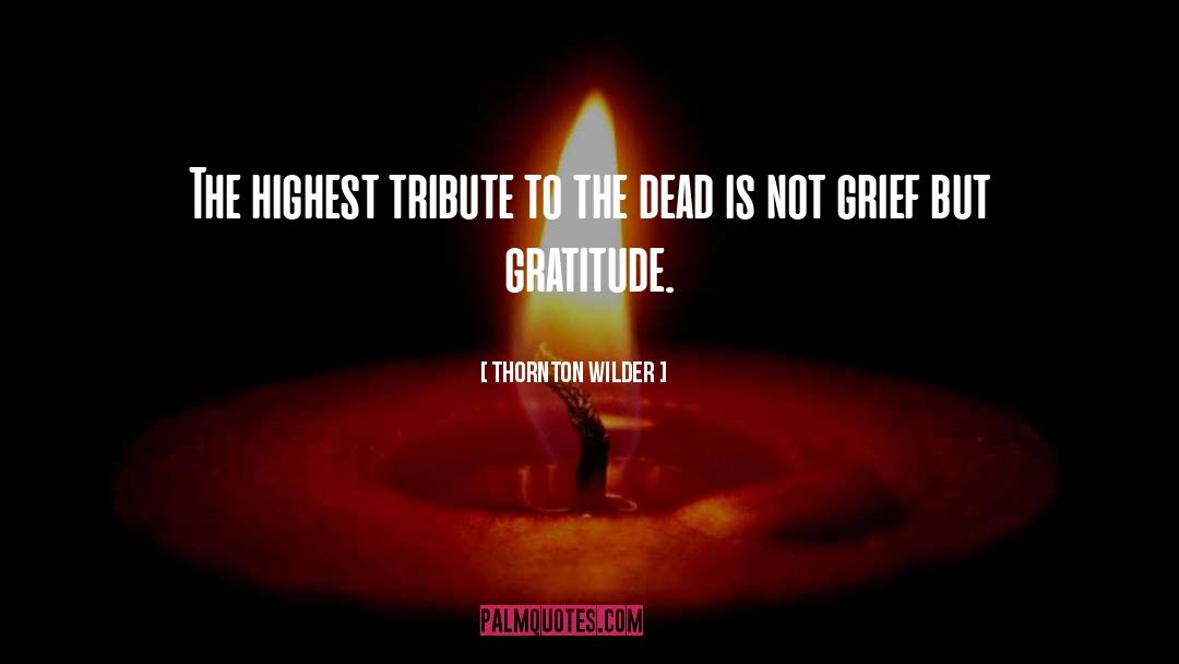 Tribute quotes by Thornton Wilder