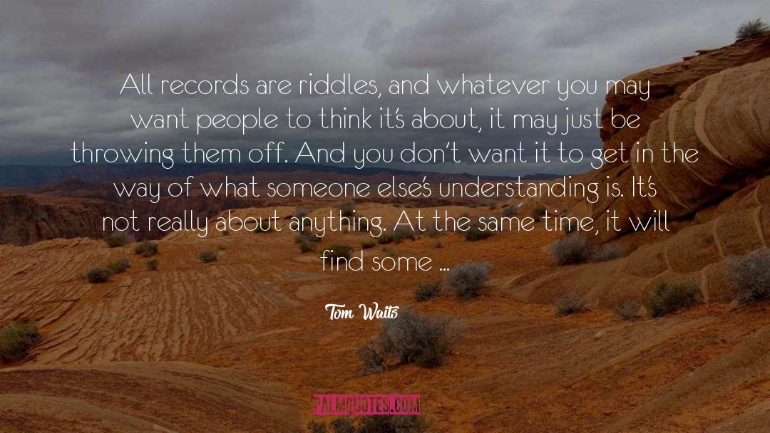 Trickiest Riddles quotes by Tom Waits