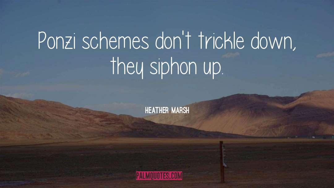 Trickle Down Economics quotes by Heather Marsh