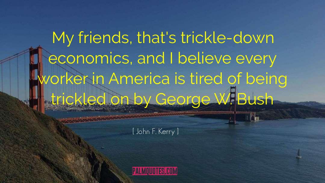 Trickle Down Economics quotes by John F. Kerry