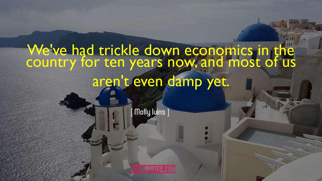 Trickle Down Economics quotes by Molly Ivins