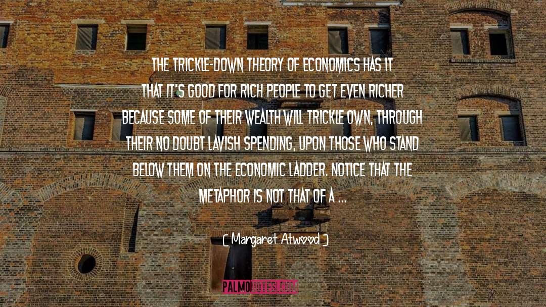 Trickle Down quotes by Margaret Atwood