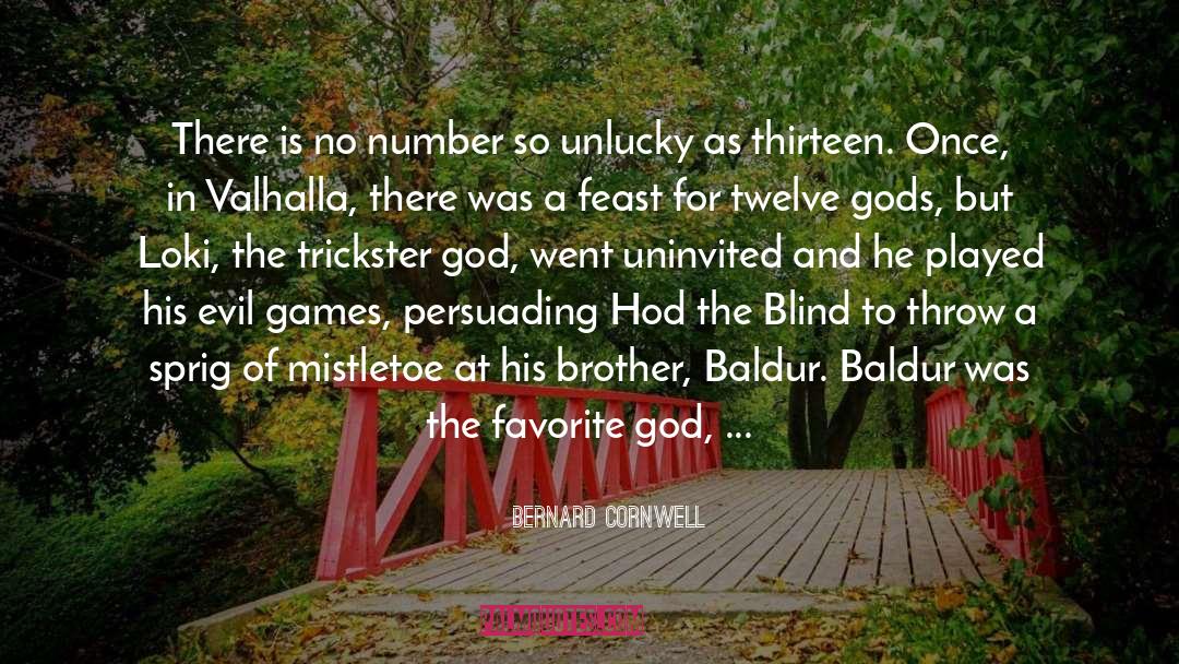 Trickster Gods Are Evil But Fun quotes by Bernard Cornwell