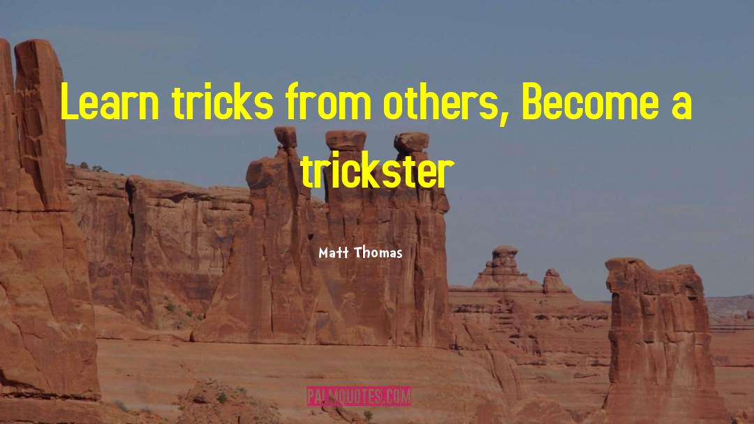 Trickster quotes by Matt Thomas