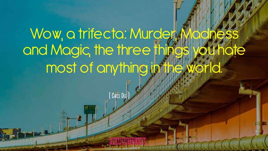 Trifecta quotes by Chris Dee