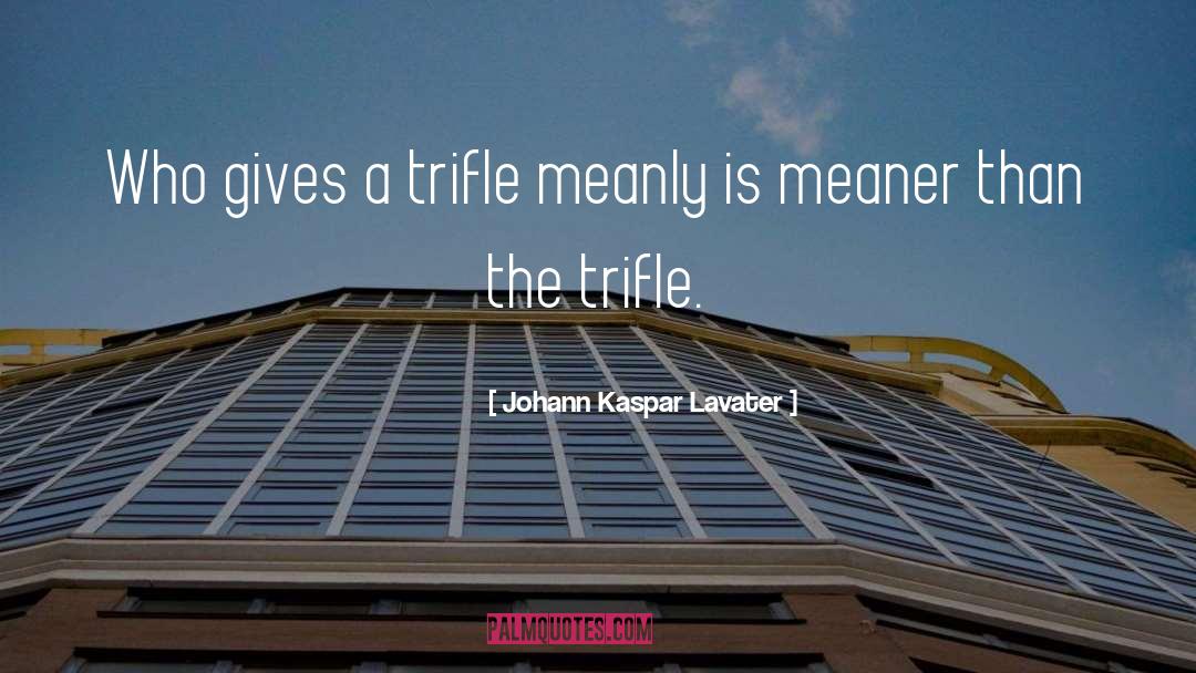 Trifle quotes by Johann Kaspar Lavater