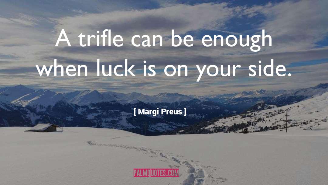 Trifle quotes by Margi Preus