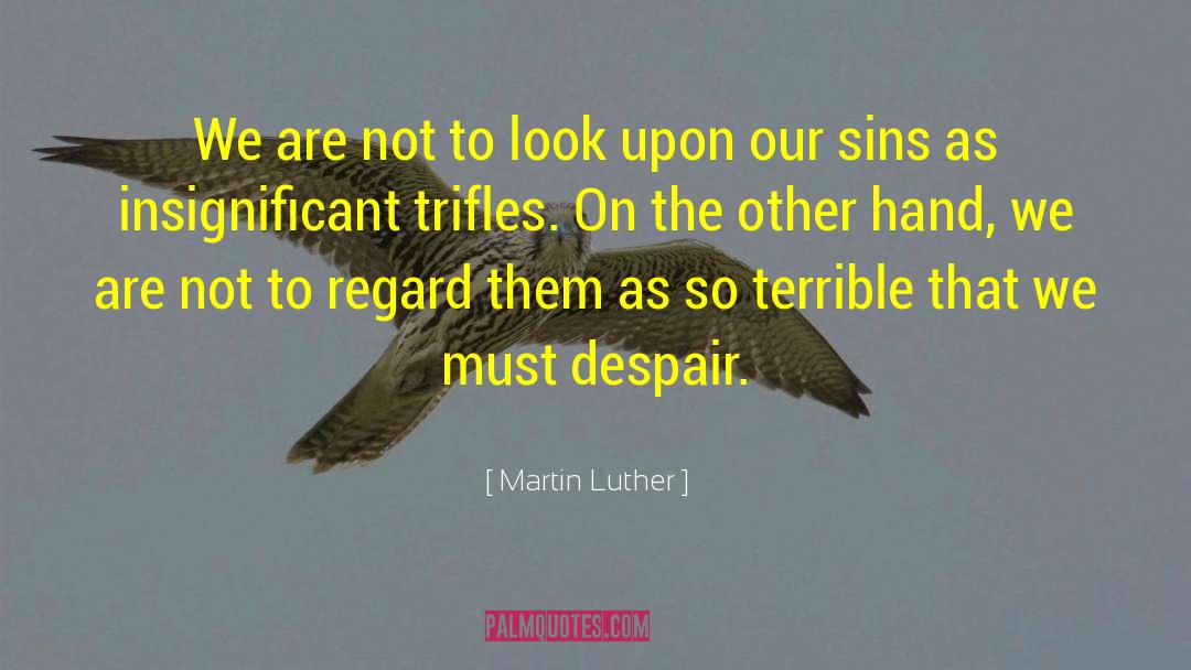 Trifles quotes by Martin Luther