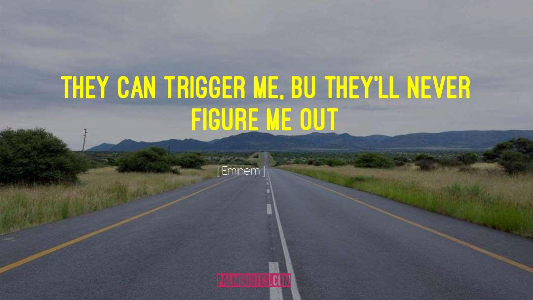 Trigger quotes by Eminem