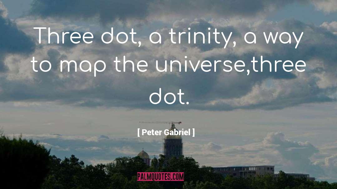 Trinity quotes by Peter Gabriel