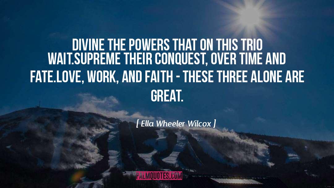 Trio quotes by Ella Wheeler Wilcox