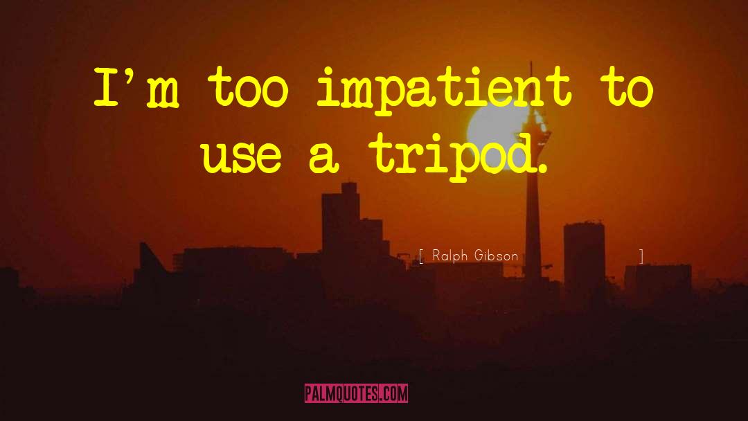 Tripods quotes by Ralph Gibson