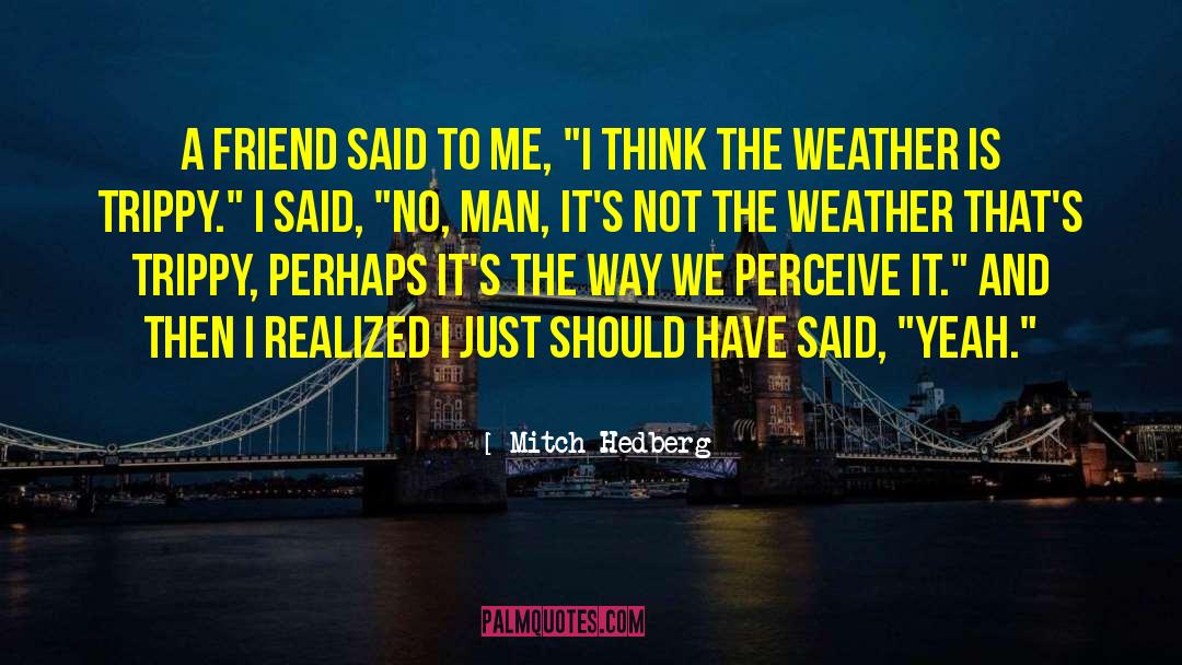 Trippy quotes by Mitch Hedberg