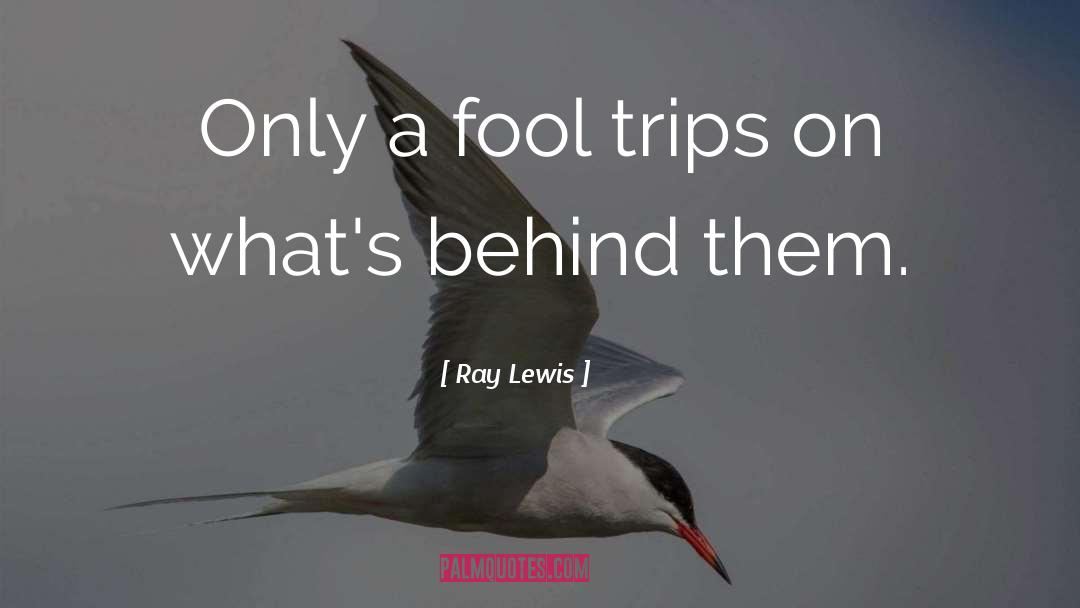 Trips quotes by Ray Lewis