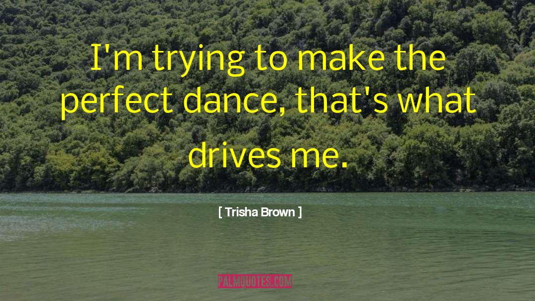 Trisha quotes by Trisha Brown