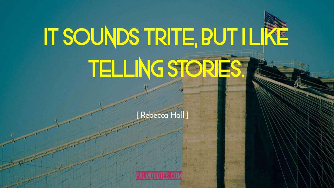 Trite quotes by Rebecca Hall