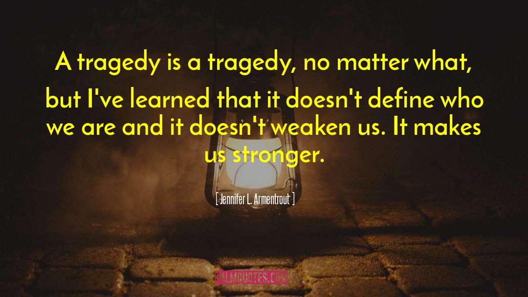 Triumph And Tragedy quotes by Jennifer L. Armentrout