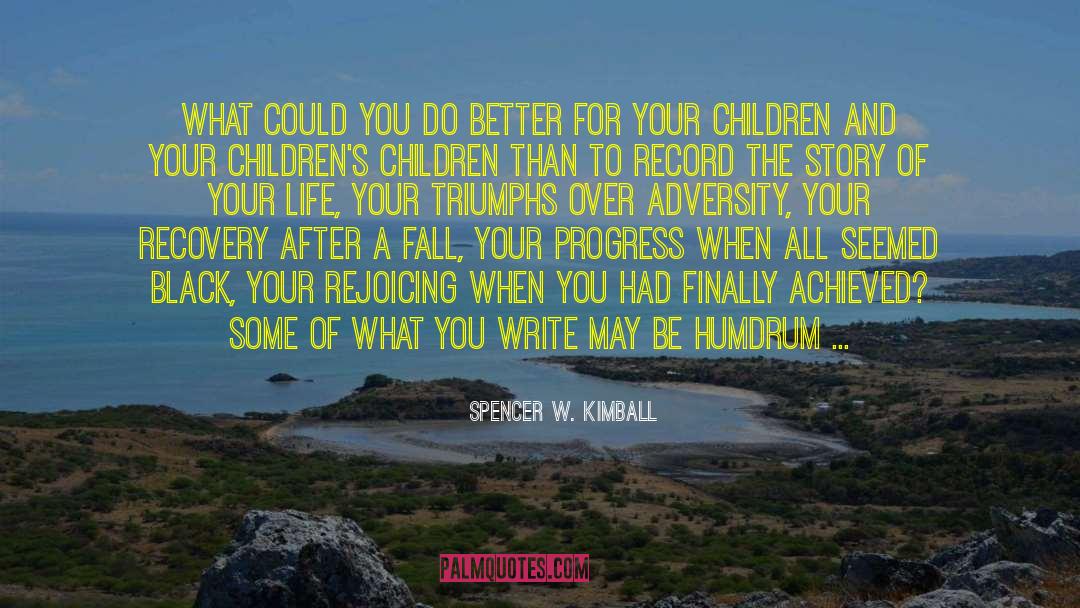 Triumph Over Adversity quotes by Spencer W. Kimball