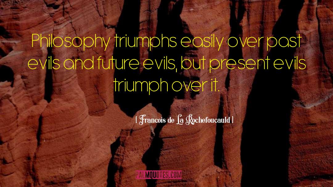 Triumph Over Evil quotes by Francois De La Rochefoucauld