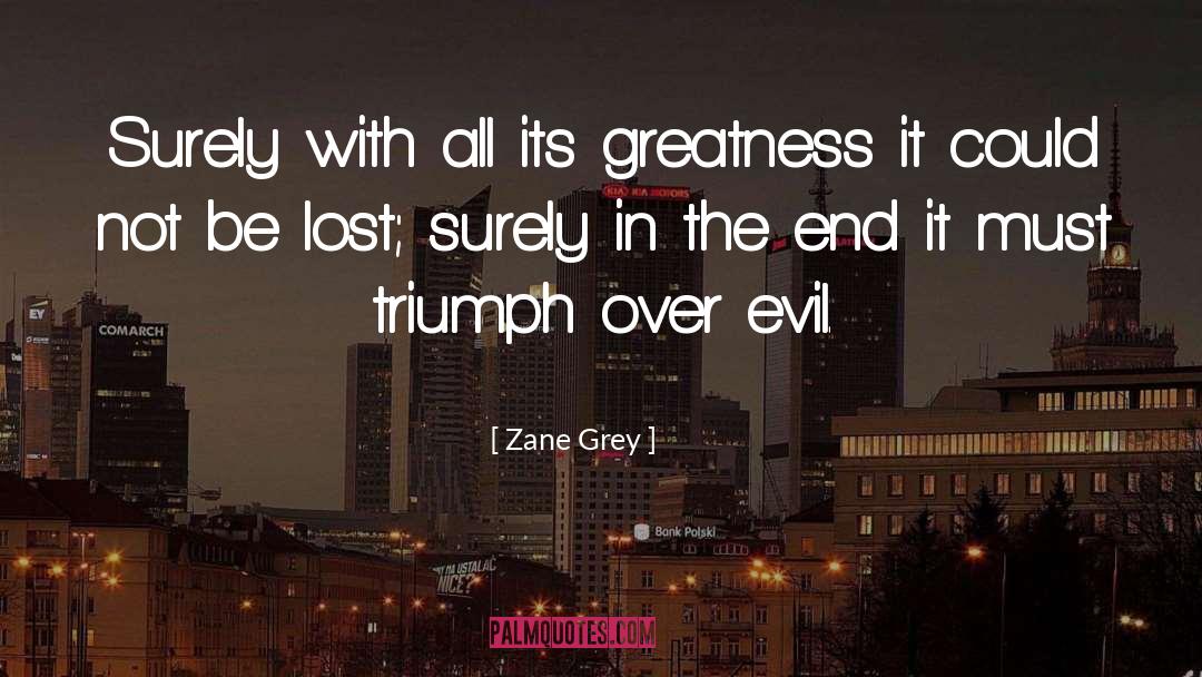 Triumph Over Evil quotes by Zane Grey