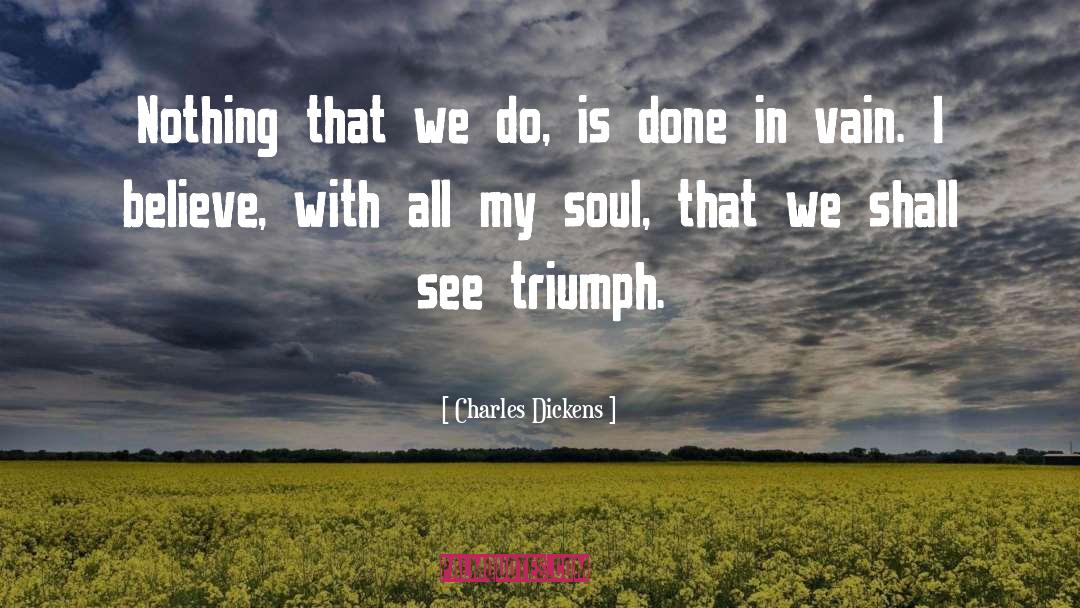 Triumph quotes by Charles Dickens