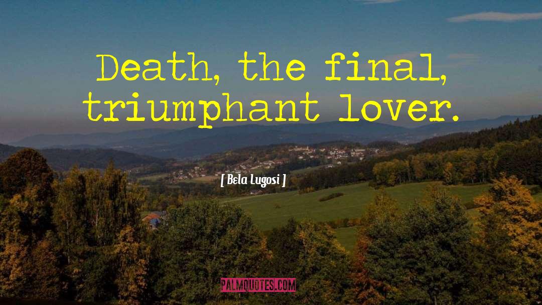 Triumphant quotes by Bela Lugosi