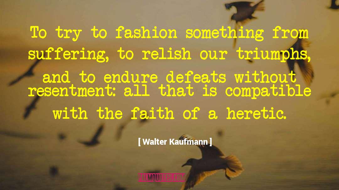 Triumphs quotes by Walter Kaufmann