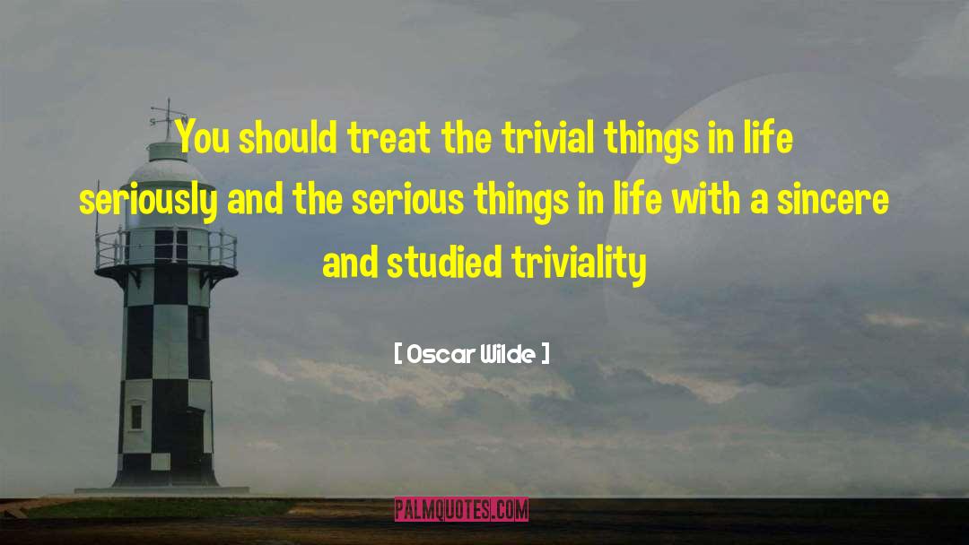 Trivial Things quotes by Oscar Wilde