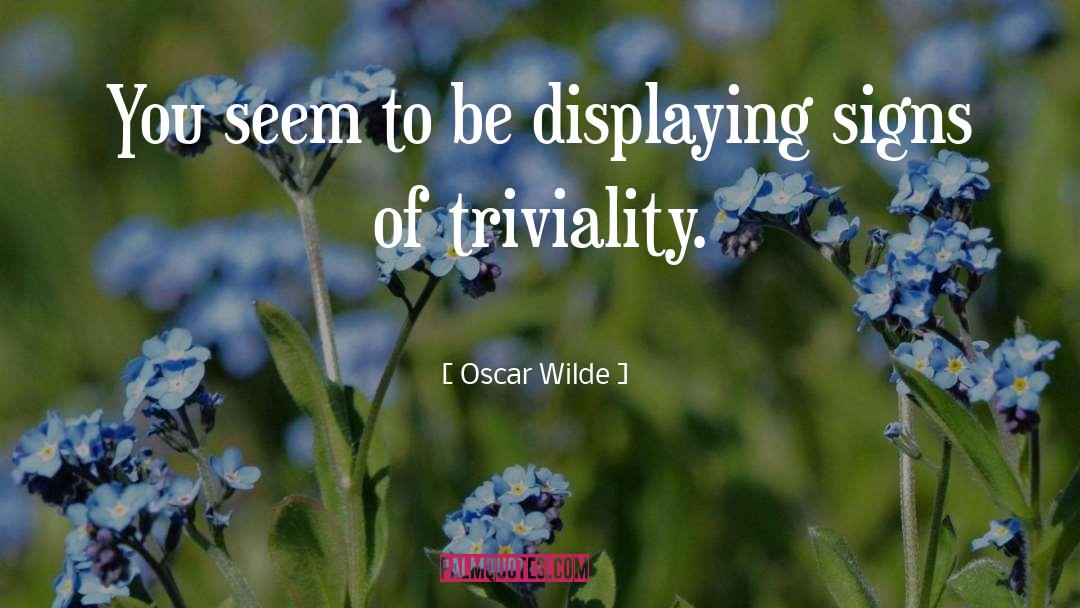 Triviality quotes by Oscar Wilde