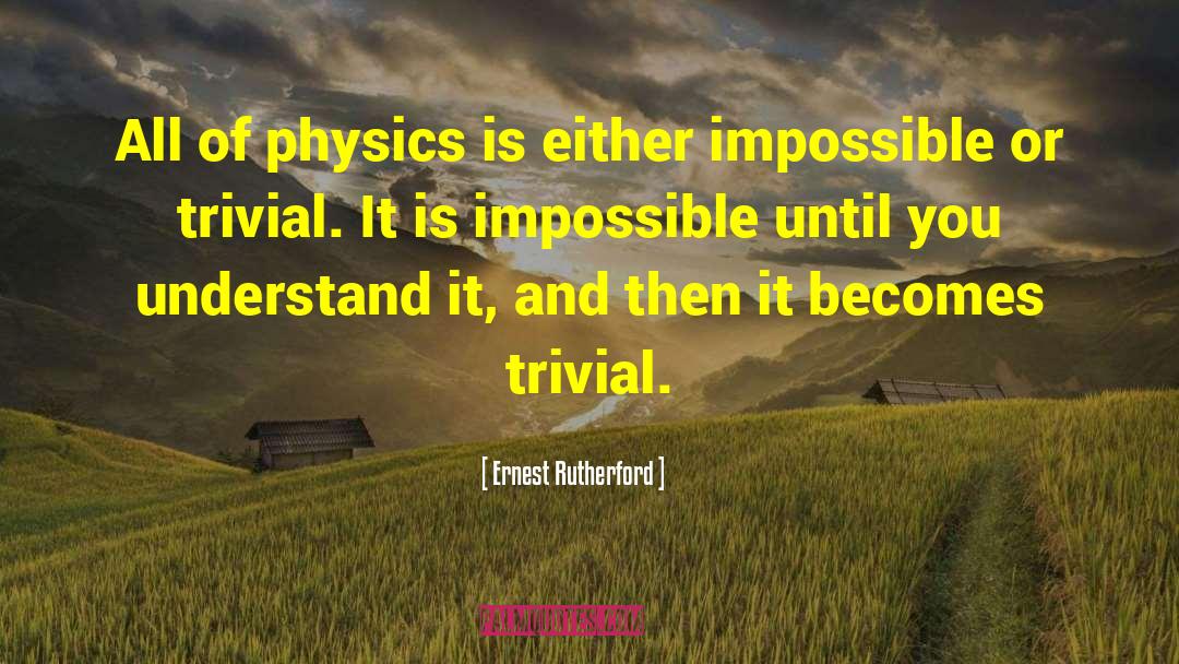 Triviality quotes by Ernest Rutherford