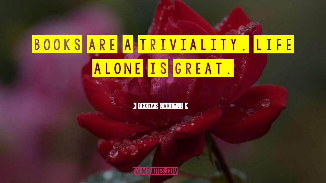 Triviality quotes by Thomas Carlyle