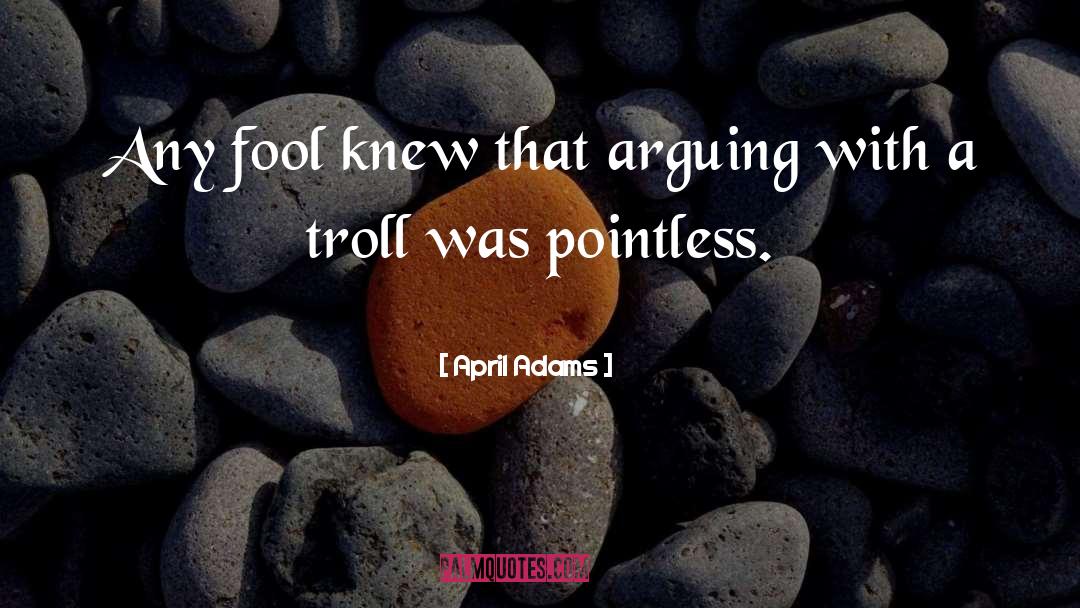 Troll quotes by April Adams