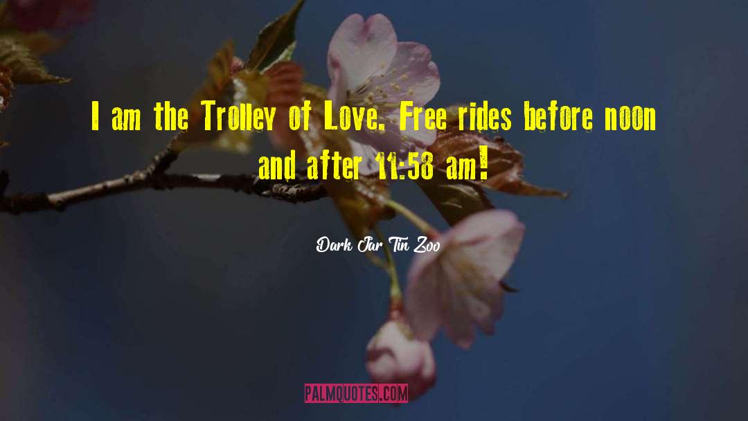 Trolley Of Love quotes by Dark Jar Tin Zoo