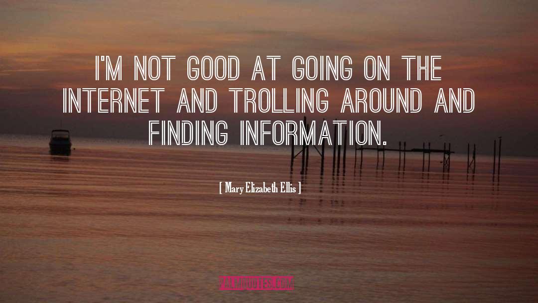 Trolling quotes by Mary Elizabeth Ellis