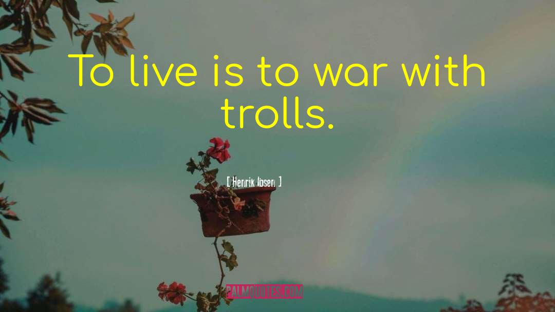 Trolls quotes by Henrik Ibsen