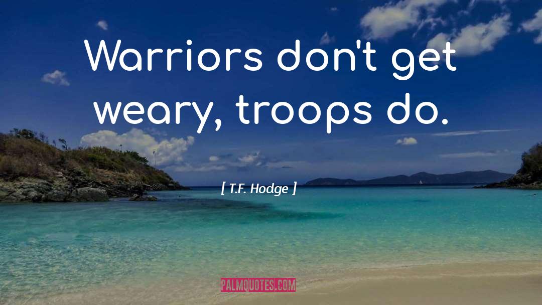 Troop quotes by T.F. Hodge